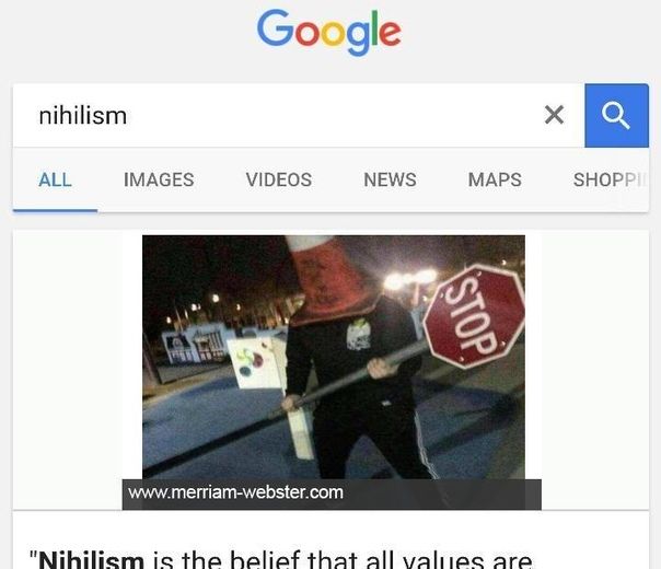 Google nihilism ALL IMAGES VIDEOS NEWS MAPS SHOP www.merriam-webster.com the helief that all are