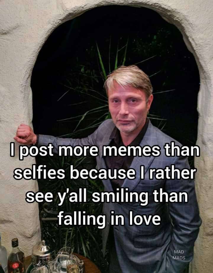 post more memes than selfies because rather see yall smiling than falling in love