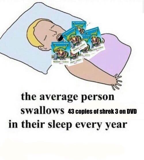 the average person Swallows of on DVD in their sleep every year
