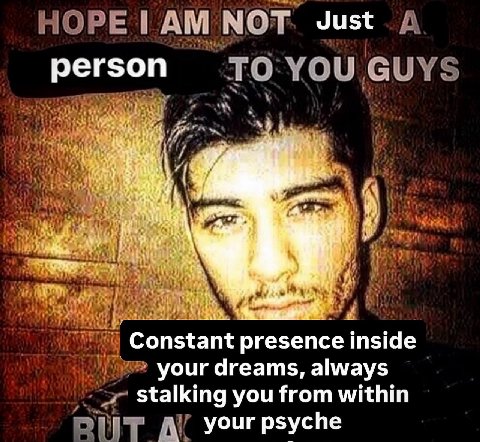 НОРЕТАМ мот. Just A то Guys Constant presence inside your dreams, always stalking you from within your psyche