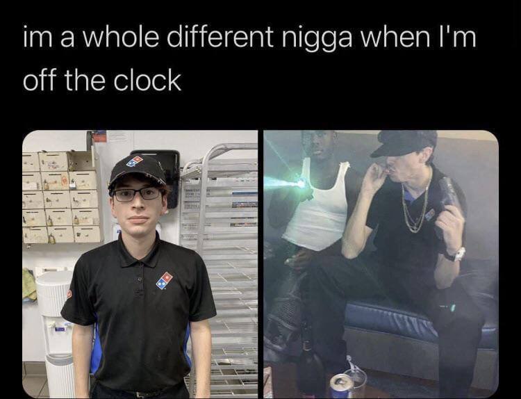 а whole different nigga when off the clock
