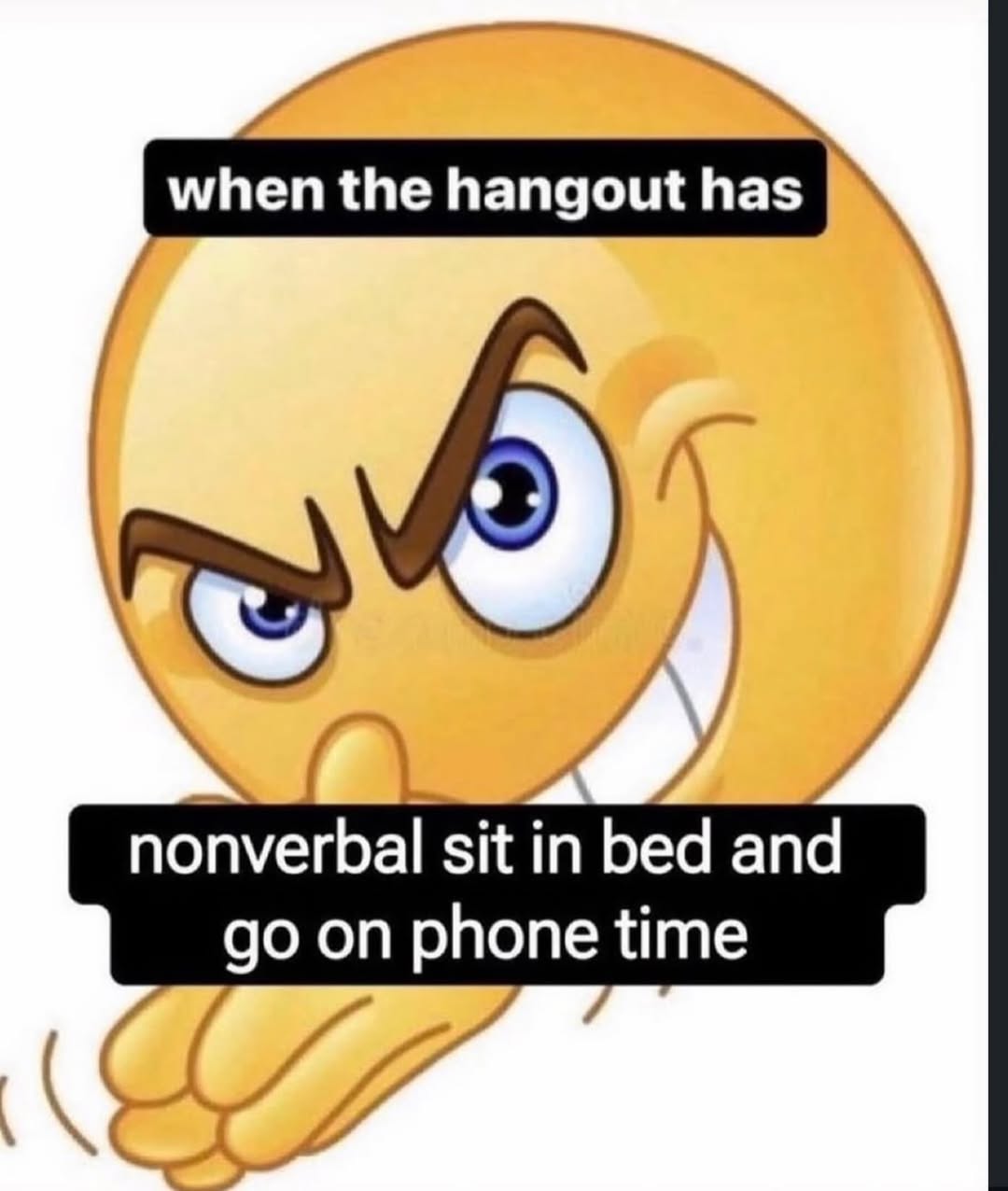 when the hangout has К у nonverbal sit bed and on phone time