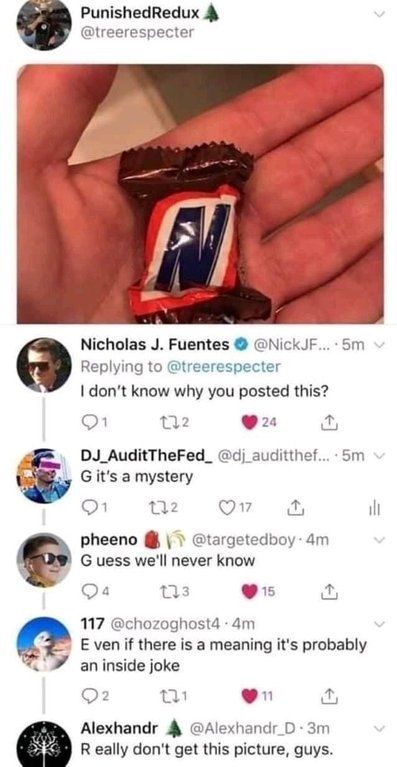PunishedRedux @treerespecter Nicholas Fuentes Replying to @treerespecter don’t know why you posted this? 24 DJ_AuditTheFed_ it’s a mystery 132 pheeno @targetedboy: uess we'll never know 2 5 117 @chozo