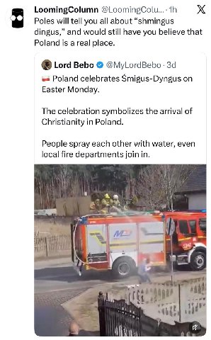 LoomingColumn @LoomingColu...: Poles will tell you all about “shmingus dingus,” and would still have you believe that Poland is a real place. Lord Bebo @MyLordBebo Poland celebrates Smigus-Dyngus on E
