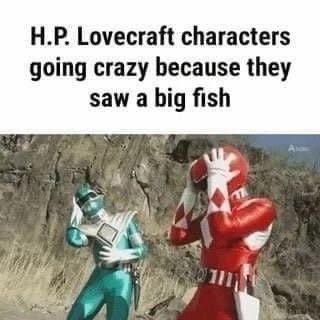 Lovecraft characters going crazy because they saw a big fish