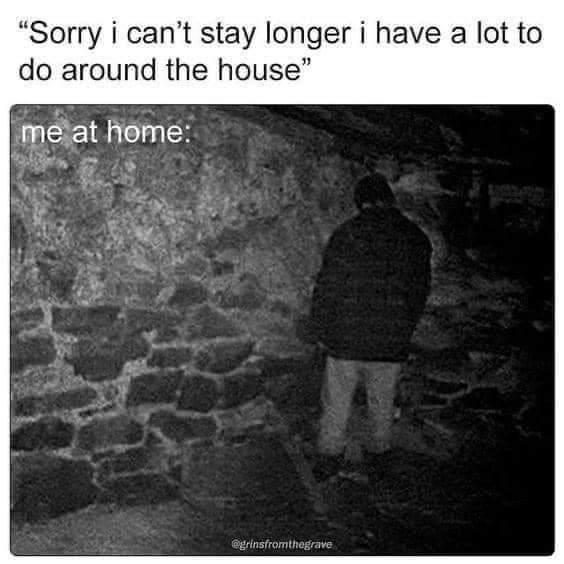 “Sorry i can’t stay longer i have а lot to around the house Home: