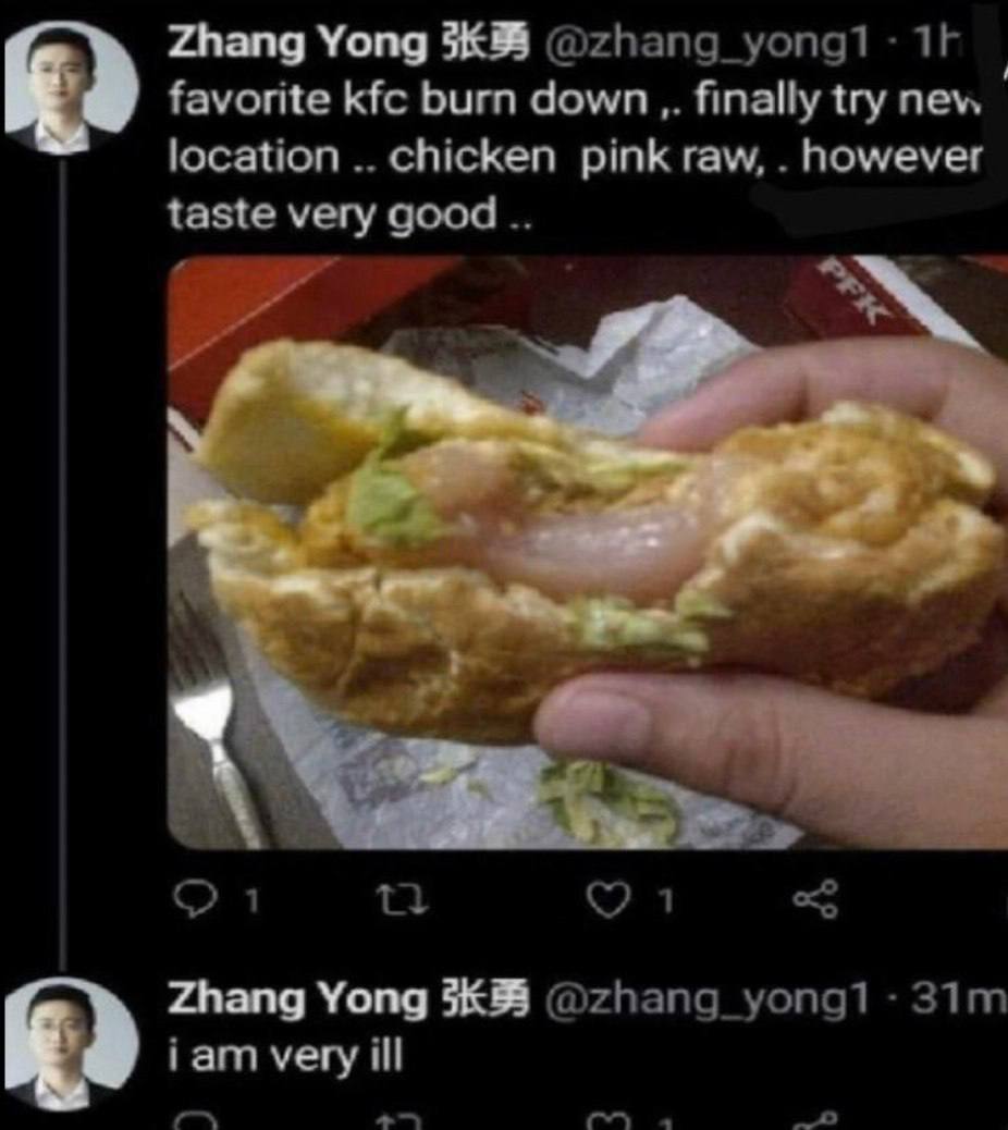 Zhang Yong favorite kfc burn down finally try new location chicken pink raw, however taste very good 4 Zhang Yong @zhang_yong1 iam very ill «4