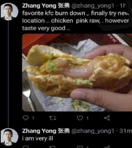 Zhang Yong favorite kfc burn down finally try new location chicken pink raw, however taste very good 4 Zhang Yong @zhang_yong1 iam very ill «4