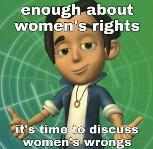 enough about women's rights it's time to discuss women's wrongs