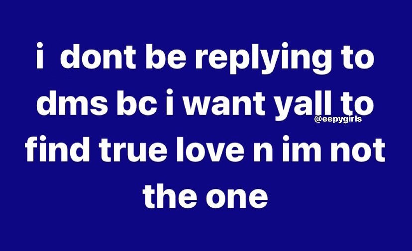 dont be replying to dms want yall to find true love nim not the one