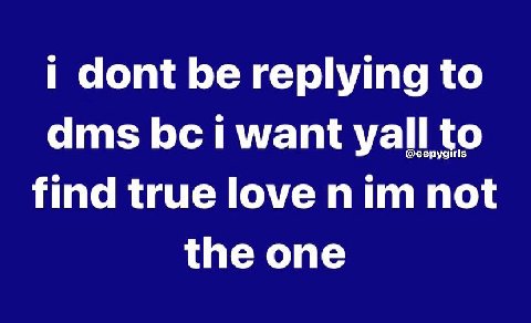 dont be replying to dms want yall to find true love nim not the one