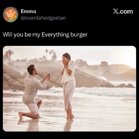 Emma X.com @overdahedgestan Will you be my Everything burger у