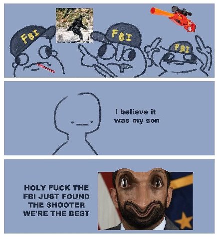 I believe it was my son HOLY FUCK THE FBI JUST FOUND THE SHOOTER WE'RE THE BEST