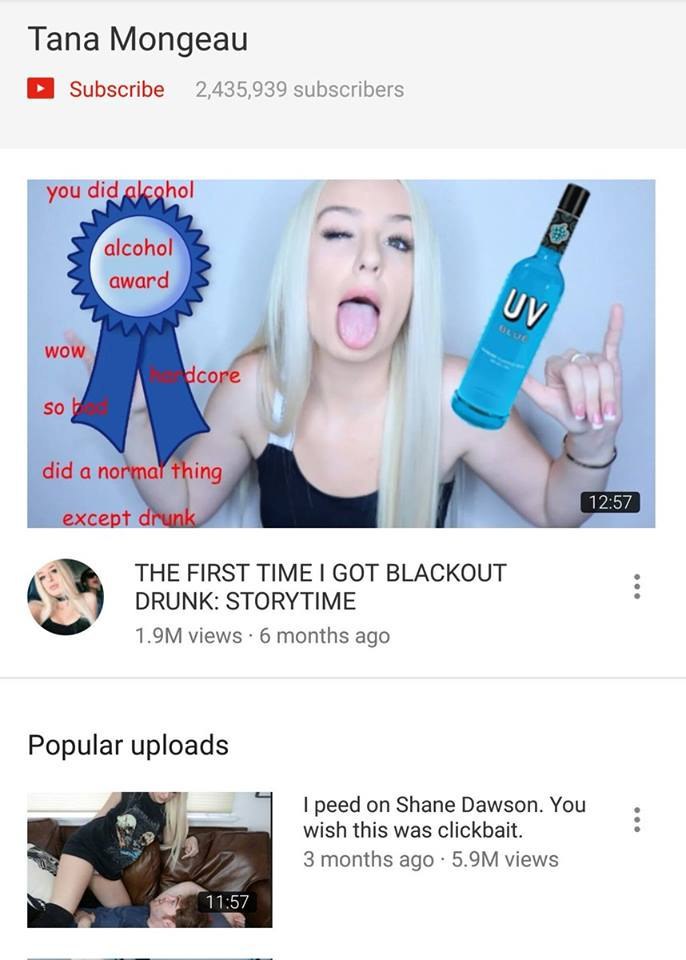 Тапа Mongeau Subscribe 2,435,939 sub ribers you did alcohol award wow ing 57 except а THE FIRST TIME GOT BLACKOUT DRUNK: STORYTIME views 6 months ago Popular uploads peed on Shane Dawson. You wish thi