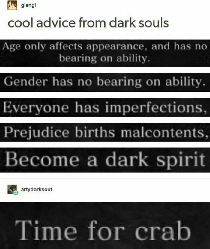 glengi cool advice from dark souls Age only affects appearance, and has no bearing on ability. Gender has no bearing on ability. Куегуопе has imperfections, Prejudice births malcontents. Become a dark
