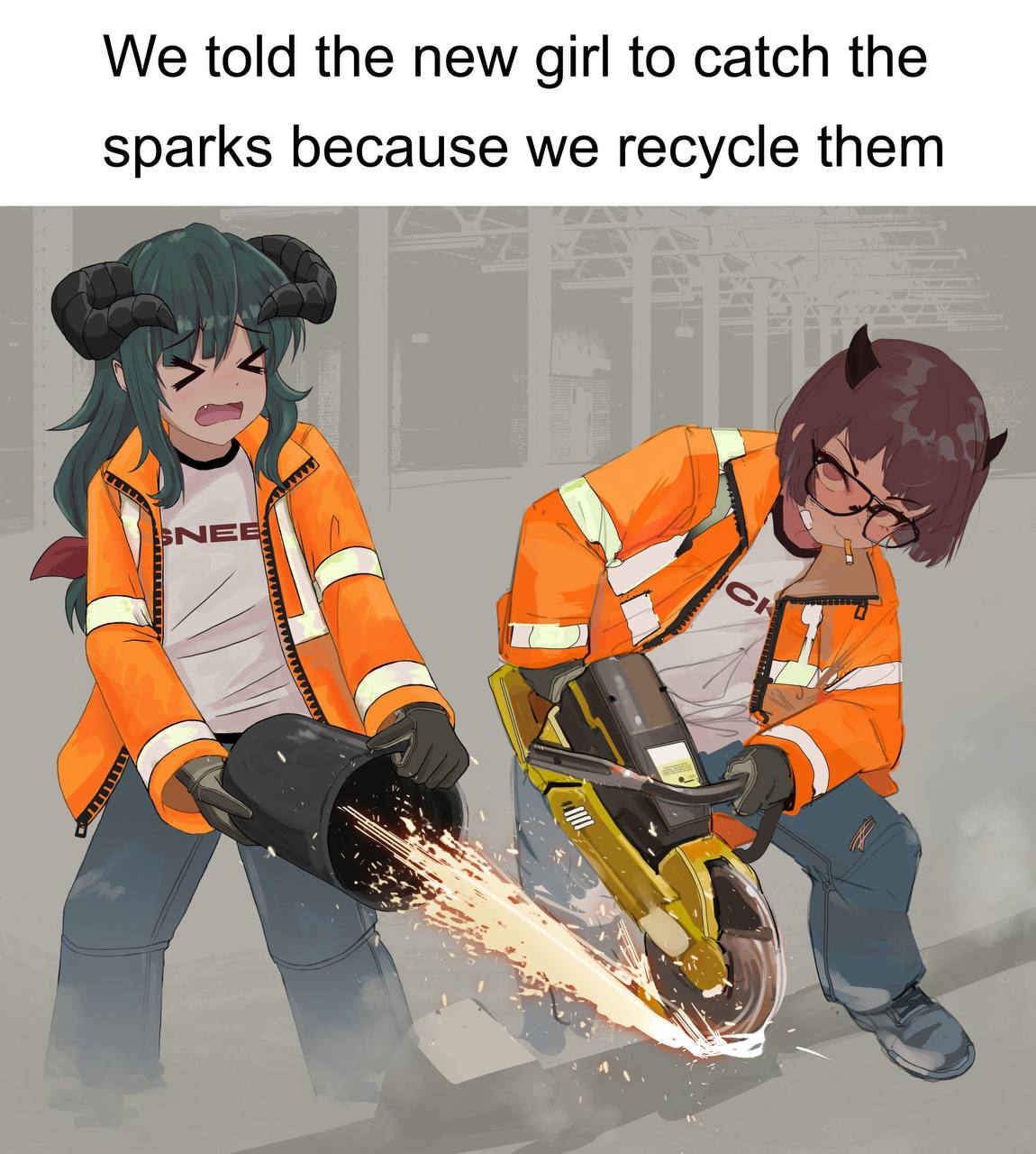 We told the new girl to catch the sparks because we recycle them