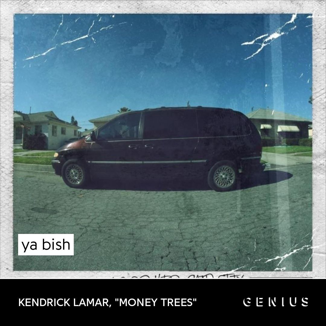 we KENDRICK LAMAR, "MONEY TREES"