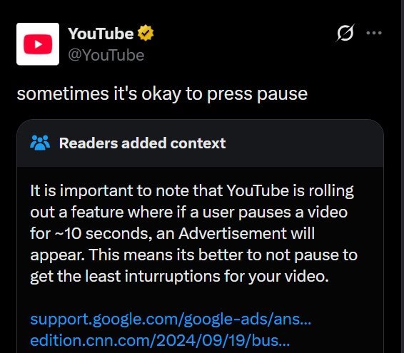 С] YouTube sometimes it's okay to press pause Readers added context important to note that YouTube is rolling out a feature where if a user pauses a video for ~10 seconds, an Advertisement will appear