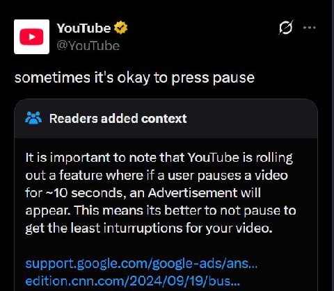 С] YouTube sometimes it's okay to press pause Readers added context important to note that YouTube is rolling out a feature where if a user pauses a video for ~10 seconds, an Advertisement will appear