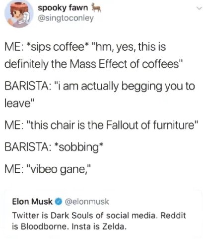 spooky fawn @singtoconley ME: *sips coffee* yes, this is definitely the Mass Effect of coffees" BARISTA: "i actually begging you to leave" ME: "this chair is the Fallout of furniture” BARISTA: *sobbin