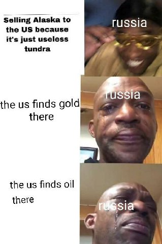 Selling Alaska to the because russia it's just useless tundra the finds gold there the finds oil there