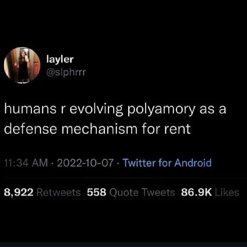 layler @slphrrr humans evolving polyamory as a defense mechanism for rent 2022-10-07 Twitter for Android 8,922 558 Quote Tweets