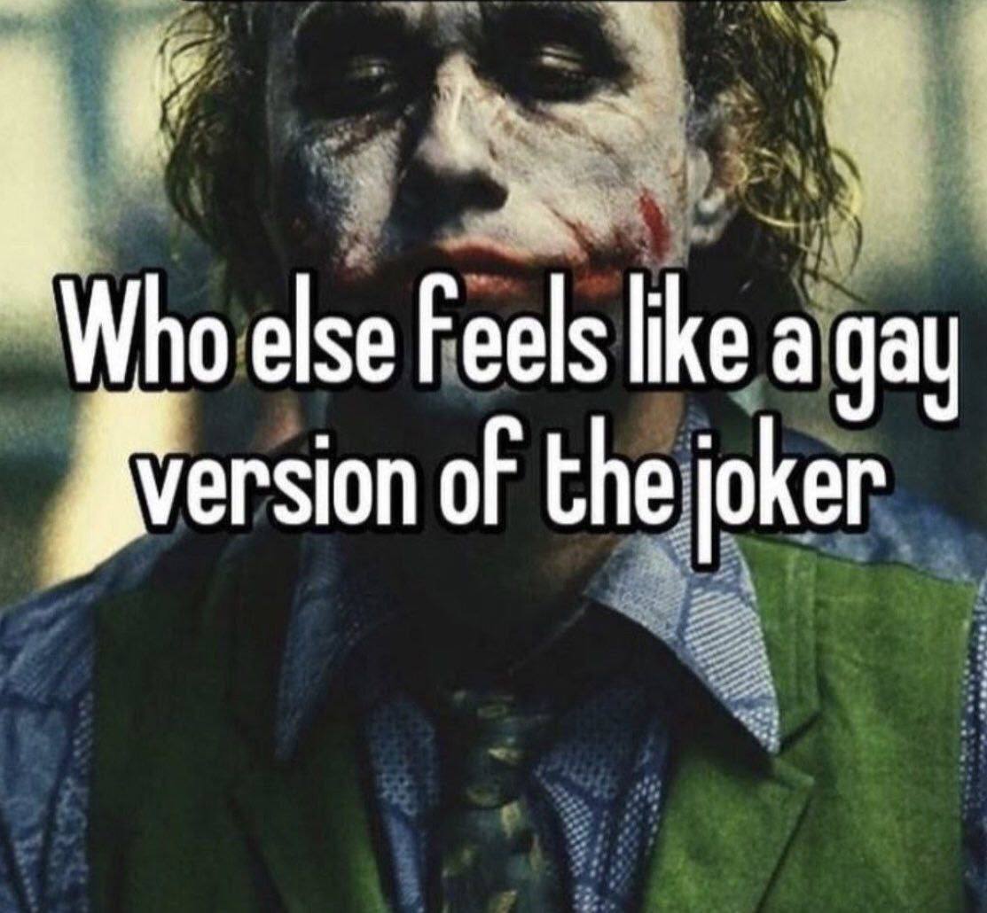 else Feels like а gay of the joker