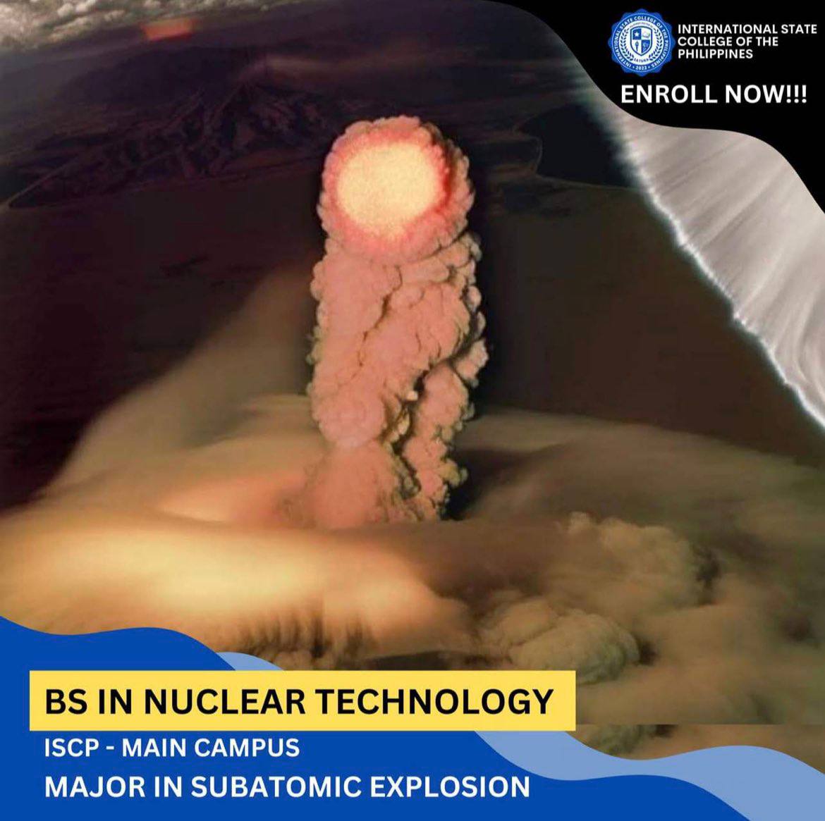 бай COLLEGE INTERNA’ PHILIPPINES ENROLL NOW!!! IN NUCLEAR TECHNOLOGY ISCP MAIN CAMPUS MAJOR IN SUBATOMIC EXPLOSION