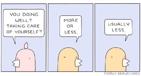 YOU DOING WELL? MORE TAKING CARE OR OF YOURSELF LESS. POORLY DRAUN LINES