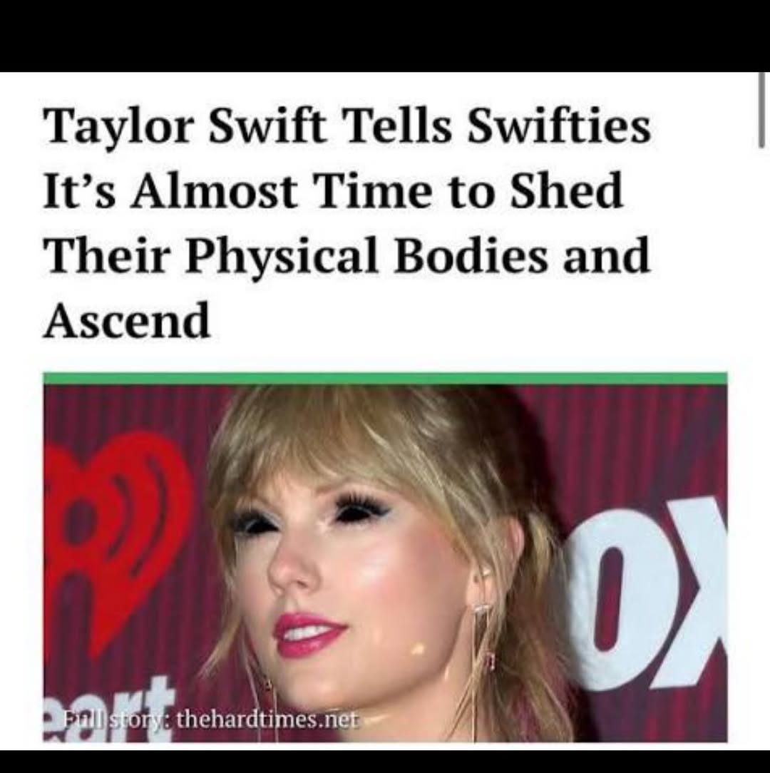Taylor Swift Tells Swifties It’s Almost Time to Shed Their Physical Bodies and Ascend Я