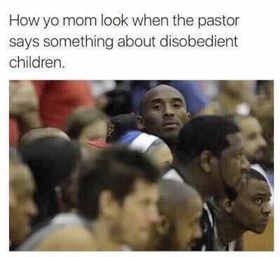 How mom look when the pastor says something about disobedient children. а 4