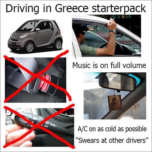Driving in Greece starterpack И 39 Music is full volume on as cold as possible “Swears at other drivers