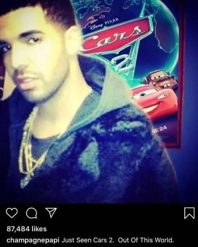 87,484 likes champagnepapi Just Seen Cars 2. Out Of This World