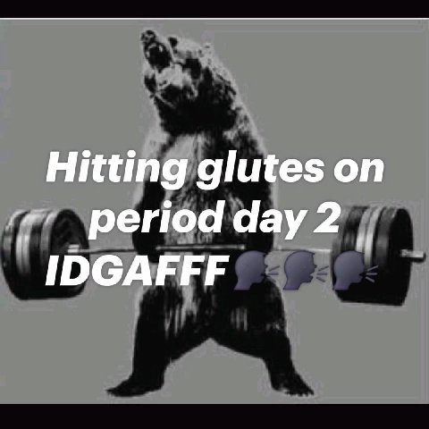 Hitting glutes on period day 2 IDGAFFF