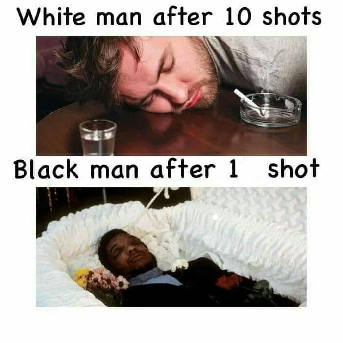 White man after 10 shots Black man after 1 shot