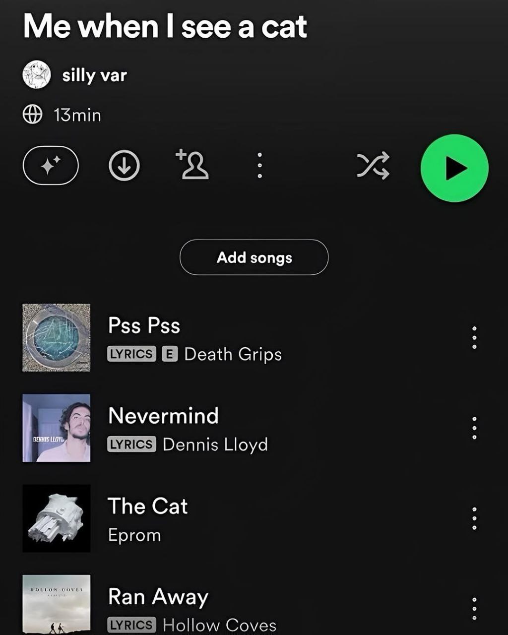 Me when see a cat silly var 1Smin Add songs Pss Pss Death Grips Nevermind Dennis Lloyd The Cat Eprom у Кап Away Coves