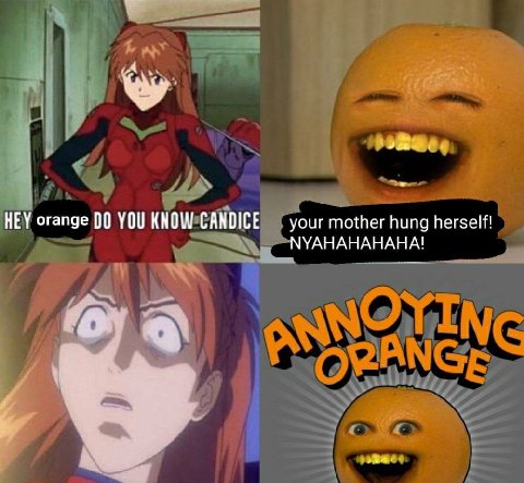 4 HEY orange 00 YOU KNOW CANDICE your mother hung herself! МУАНАНАНАНА!