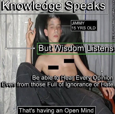 Speaks But'Wisdom Listens У. Be able to Hear Every Opinion from those Full of Ignorance or Hate у having an Open Mind