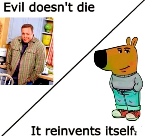 Evil doesn't die It reinvents