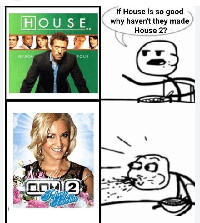 If House is so good why haven't they made House 2? eka Oue А 20