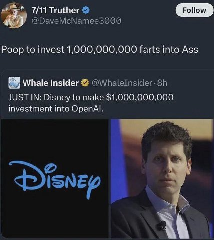 7/11 Truther @ПауеМсМатее3 000 Poop to invest 1,000,000,000 farts into Ass Whale Insider JUST IN: Disney to make $1,000,000,000 investment into OpenAl.
