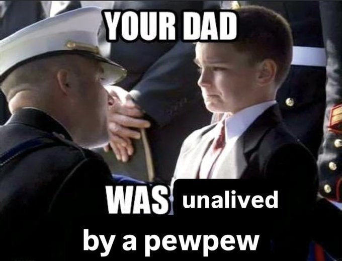 DAD was unalived a pewpew