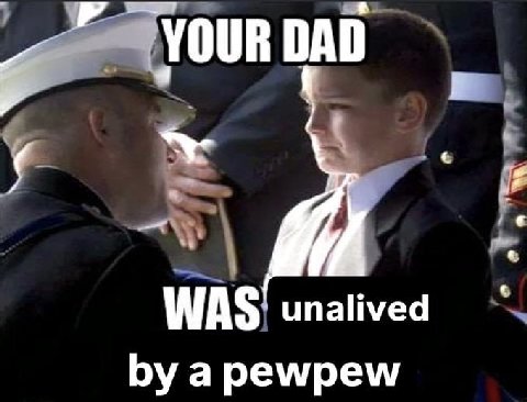 DAD was unalived a pewpew