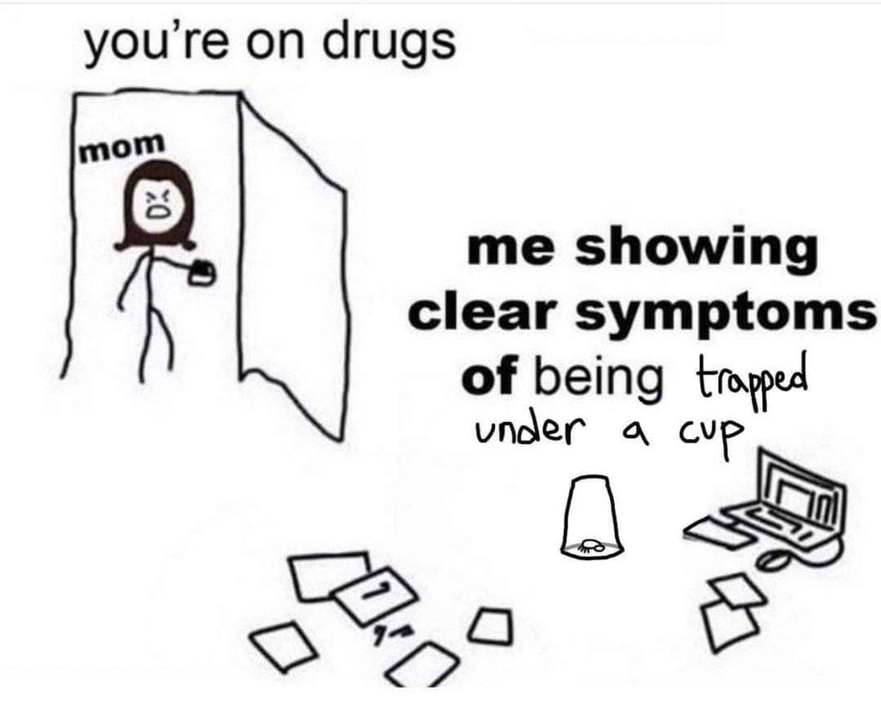 you're on drugs mom me showing clear symptoms of being under