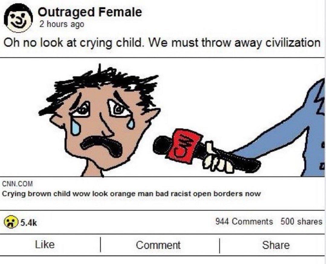 Outraged Female 2 hours ago no look at crying child. We must throw away civilization Stay CNN.COM Crying brown child wow look orange man bad racist open borders now 944 Comments 500 shares Like Commen