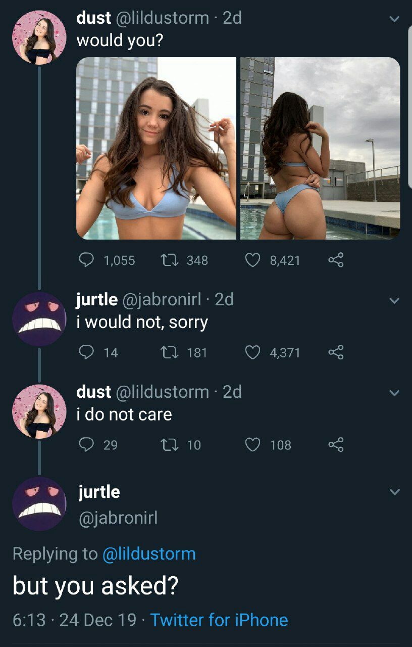 dust @lildustorm would you? 1,055 348 8,421 jurtle i would not, sorry 14 181 4371 dust @lildustorm пот саге 29 10 108 jurtle у @jabronirl Replying to @lildustorm but you asked? 6:13 24 Dec 19 Twitter 