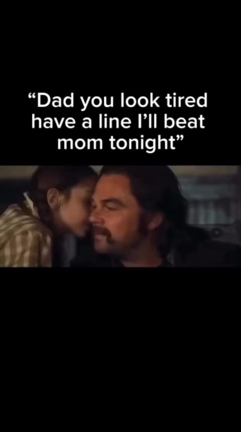 “Dad you look tired have а line beat mom tonight”