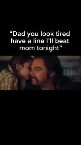 “Dad you look tired have а line beat mom tonight”
