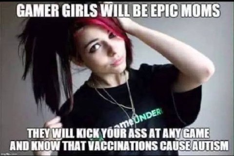 GAMER GIRLS WILL BE EPIC MOMS THEY WILL KICK YOUR ASS AT ARY: GAME AND KNOW THAT VACCINATIONS CAUSE ‘AUTISM