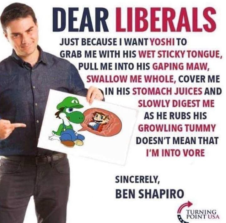 DEAR LIBERALS JUST BECAUSE WANT YOSHITO GRAB ME WITH HIS WET STICKY TONGUE, PULL ME INTO HIS GAPING MAW, SWALLOW ME WHOLE, COVER ME STOMACH JUICES AND SLOWLY DIGEST ME AS HE RUBS HIS GROWLING TUMMY DO